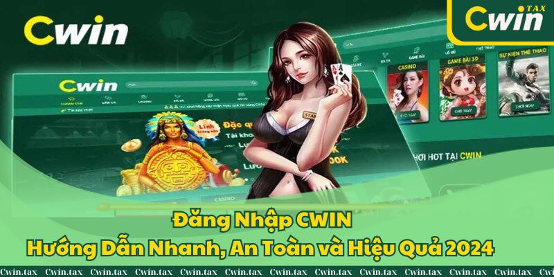 Đăng Nhập CWIN: Hướng Dẫn Nhanh, An Toàn và Hiệu Quả 2024