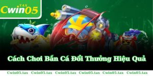 Cách Chơi Bắn Cá Đổi Thưởng Hiệu Quả Giúp Thu Về Thưởng Lớn