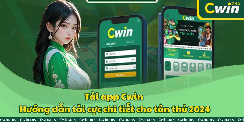 Tải app Cwin - Hướng dẫn tải cực chi tiết cho tân thủ 2024