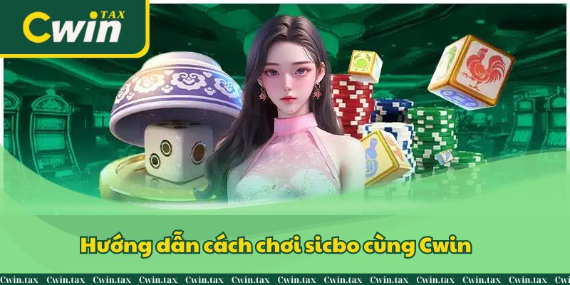 Hướng Dẫn Cách Chơi Sicbo Cùng Nhà Cái CWin Siêu Dễ Dàng