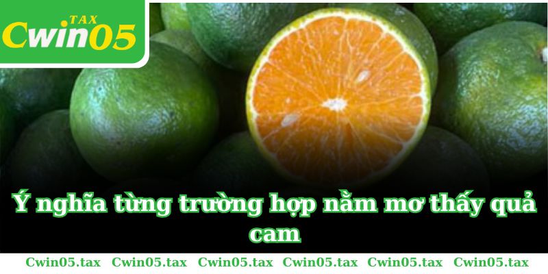 Ý nghĩa từng trường hợp nằm mơ thấy quả cam