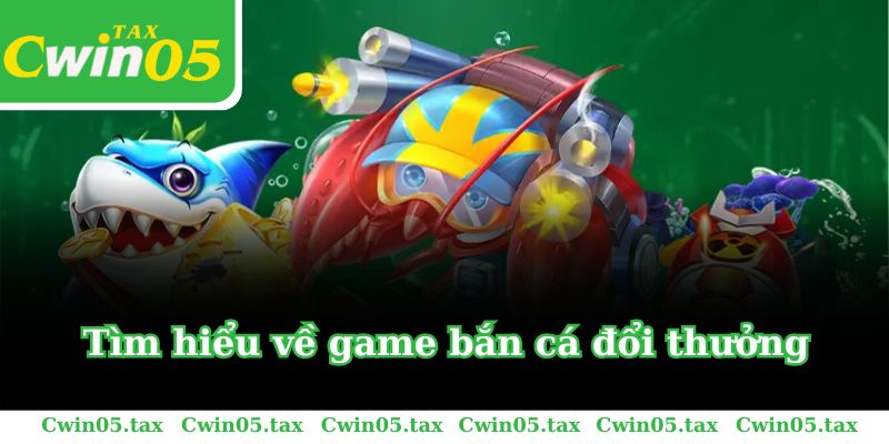 Tìm hiểu về game bắn cá đổi thưởng