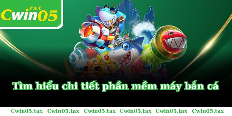 Tìm hiểu chi tiết phần mềm máy bắn cá