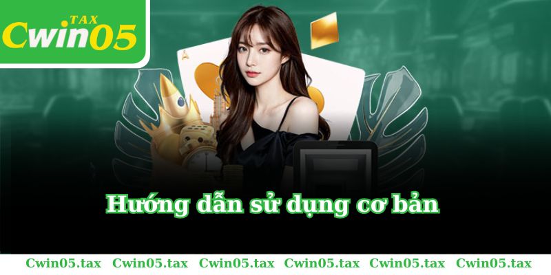 Hướng dẫn Cwin về những thao tác cơ bản nhất