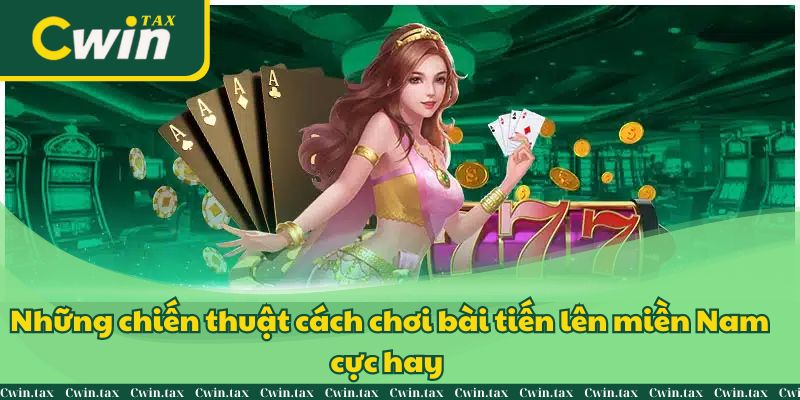 Học chiến thuật cách chơi tiến lên miền nam cùng sảnh cược Cwin