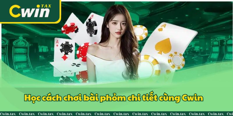 Học cách chơi bài phỏm chi tiết cùng Cwin