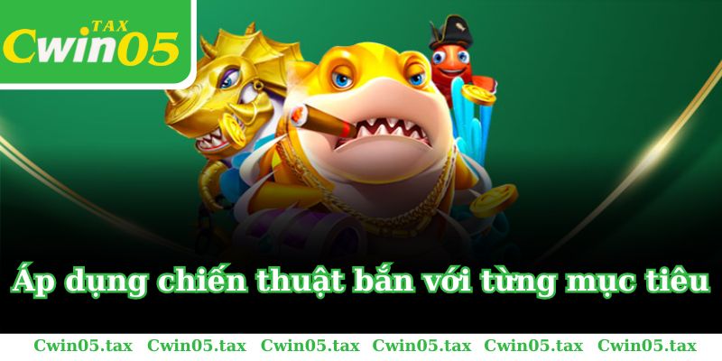 Áp dụng chiến thuật bắn với từng mục tiêu