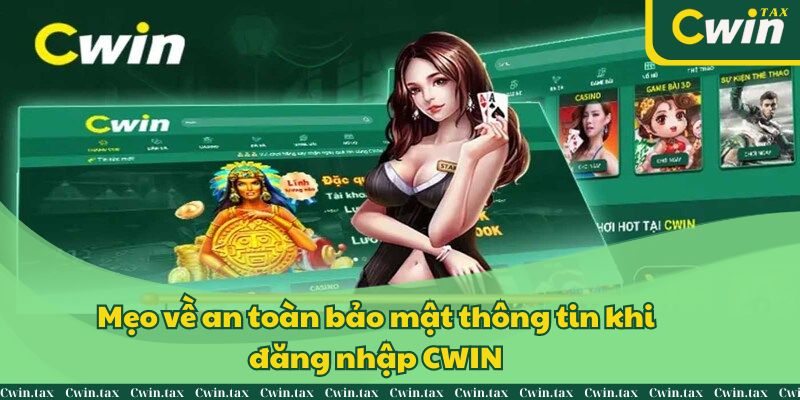 Mẹo về an toàn bảo mật thông tin khi đăng nhập CWIN