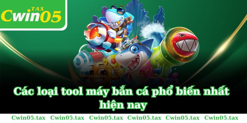 Các loại tool máy bắn cá phổ biến nhất hiện nay