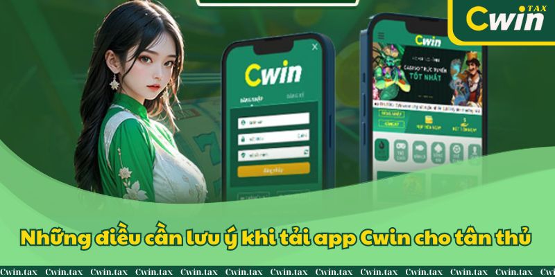 Những điều cần lưu ý khi tải app Cwin cho tân thủ