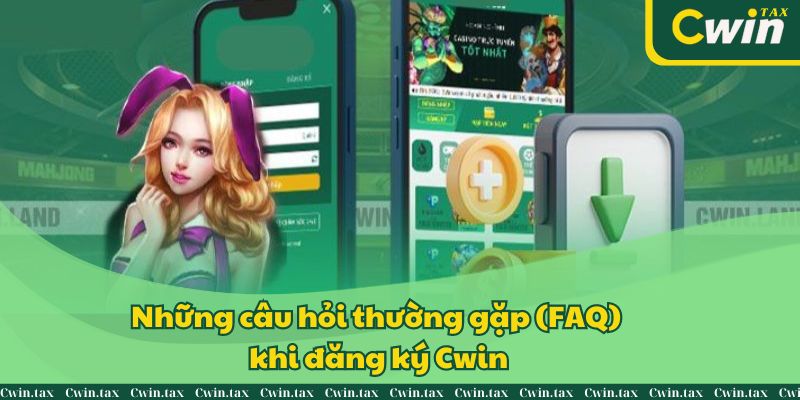 Những câu hỏi thường gặp (FAQ) khi đăng ký Cwin