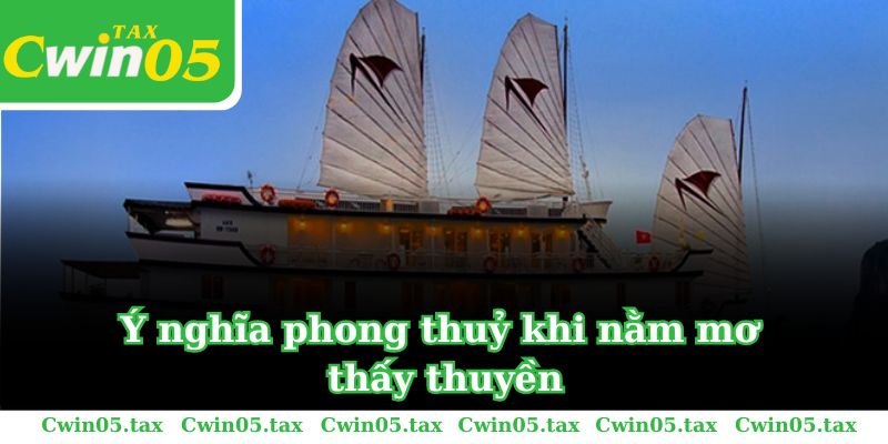 Ý nghĩa phong thuỷ khi nằm mơ thấy thuyền