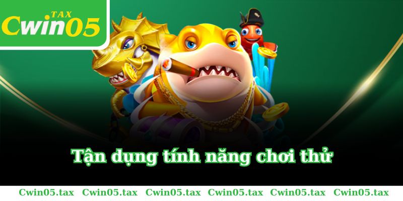 Tận dụng tính năng chơi thử