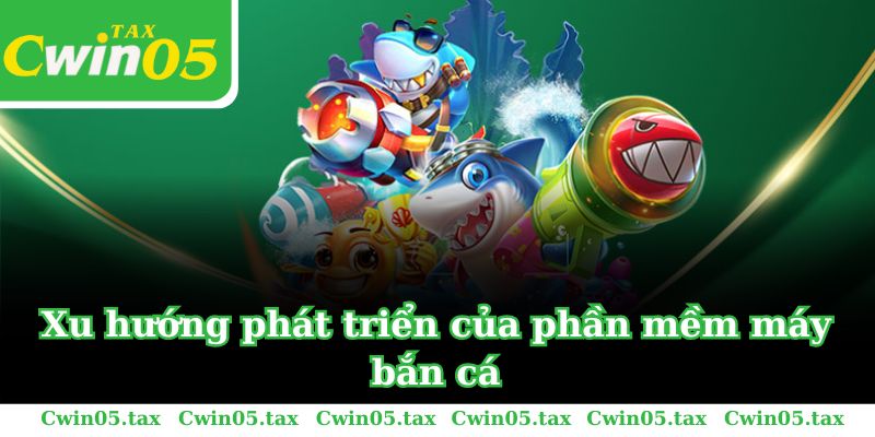 Xu hướng phát triển của phần mềm máy bắn cá