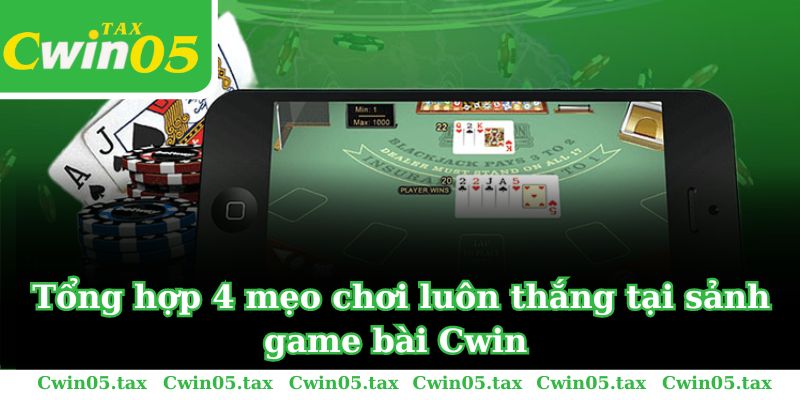 Tổng hợp 4 mẹo chơi luôn thắng tại sảnh game bài Cwin