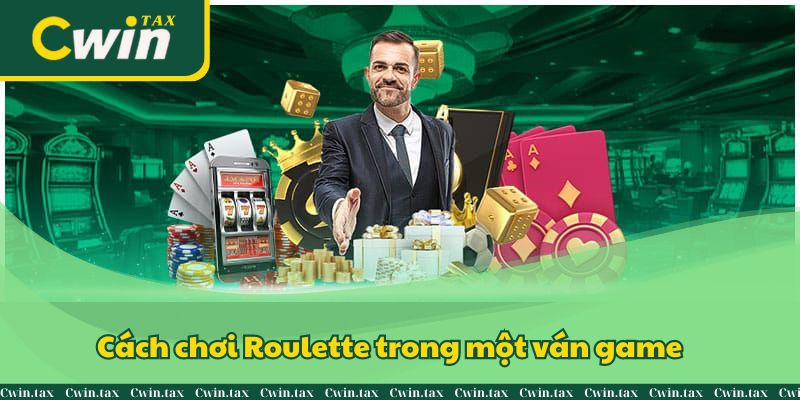 Cách chơi Roulette trong một ván game gồm 3 bước